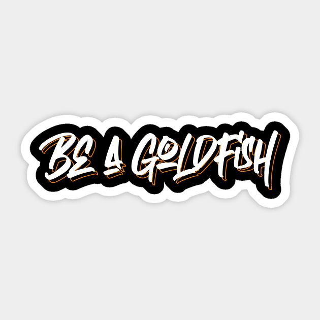 BE A GOLDFISH Sticker by Ajiw